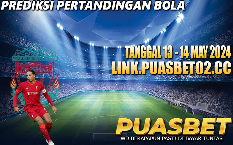 PREDIKSI BOLA 95% AKURAT 13 – 14 MAY 2024,, PUASBET,,