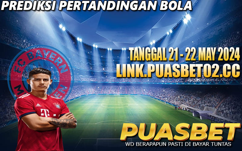 PREDIKSI PERTANDINGAN BOLA 21 – 22 MAY 2024,, PUASBET,,