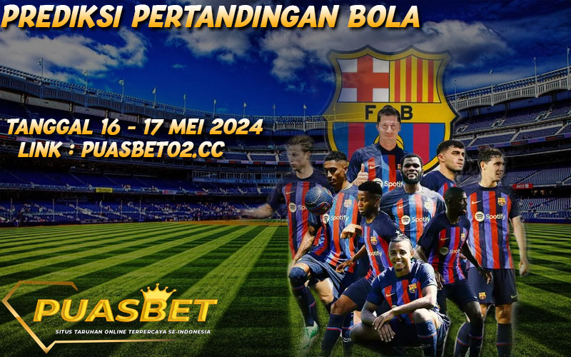 PREDIKSI SEPAK BOLA 16 -17 MAY 2024,, PUASBET,,